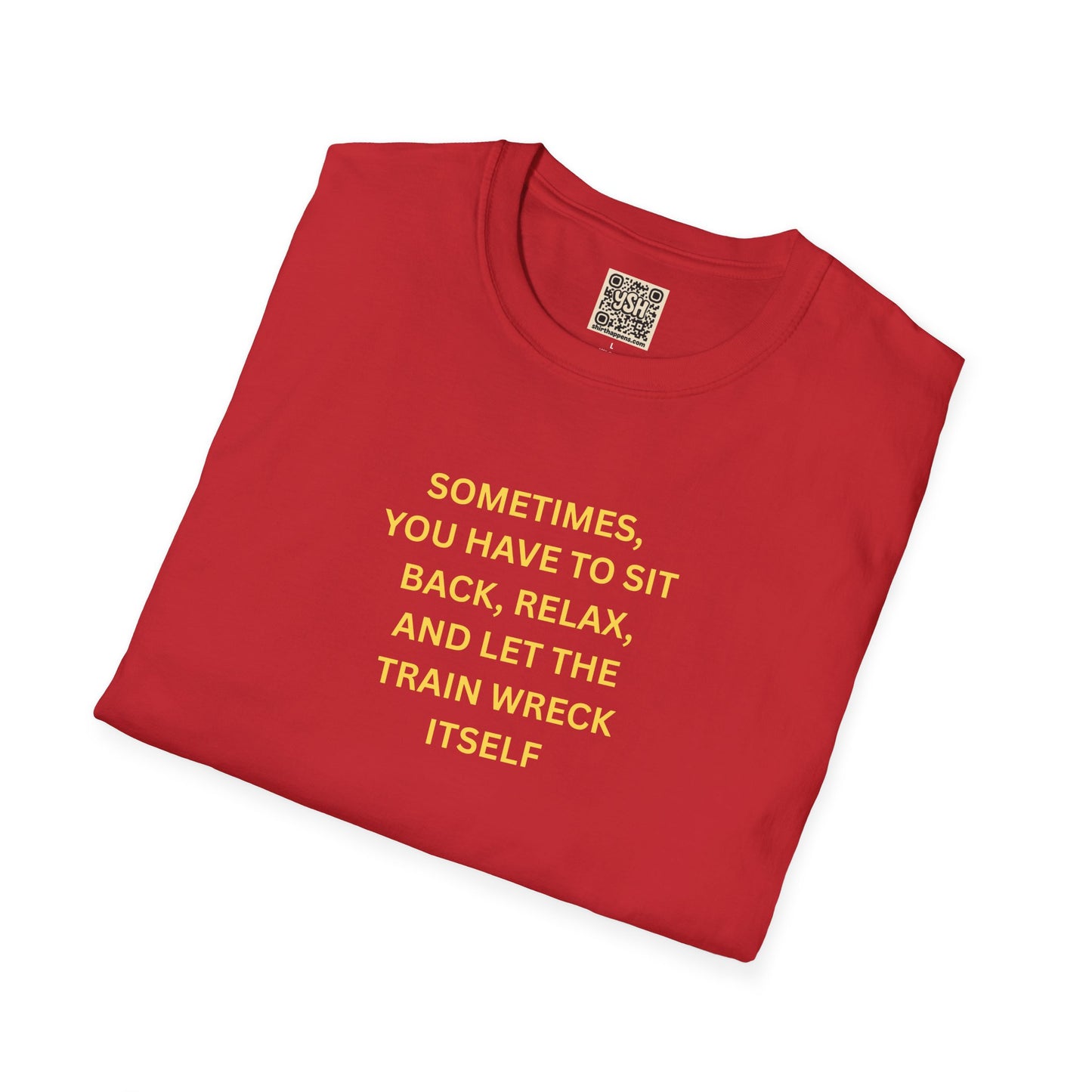 T-Shirt — "Sometimes You Have To Sit Back... "