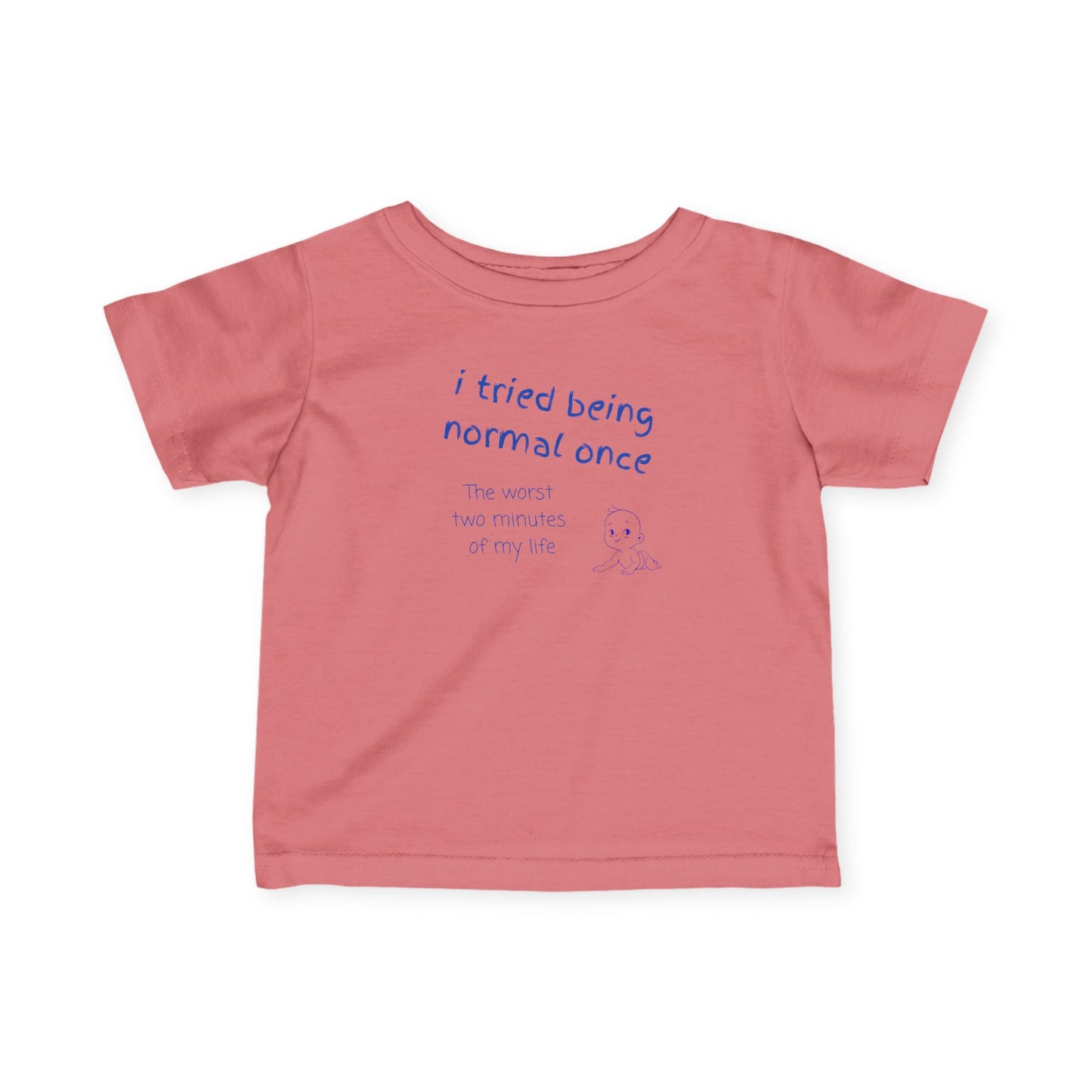 UNISEX Infant Tee — "I Tried Being Normal Once..."