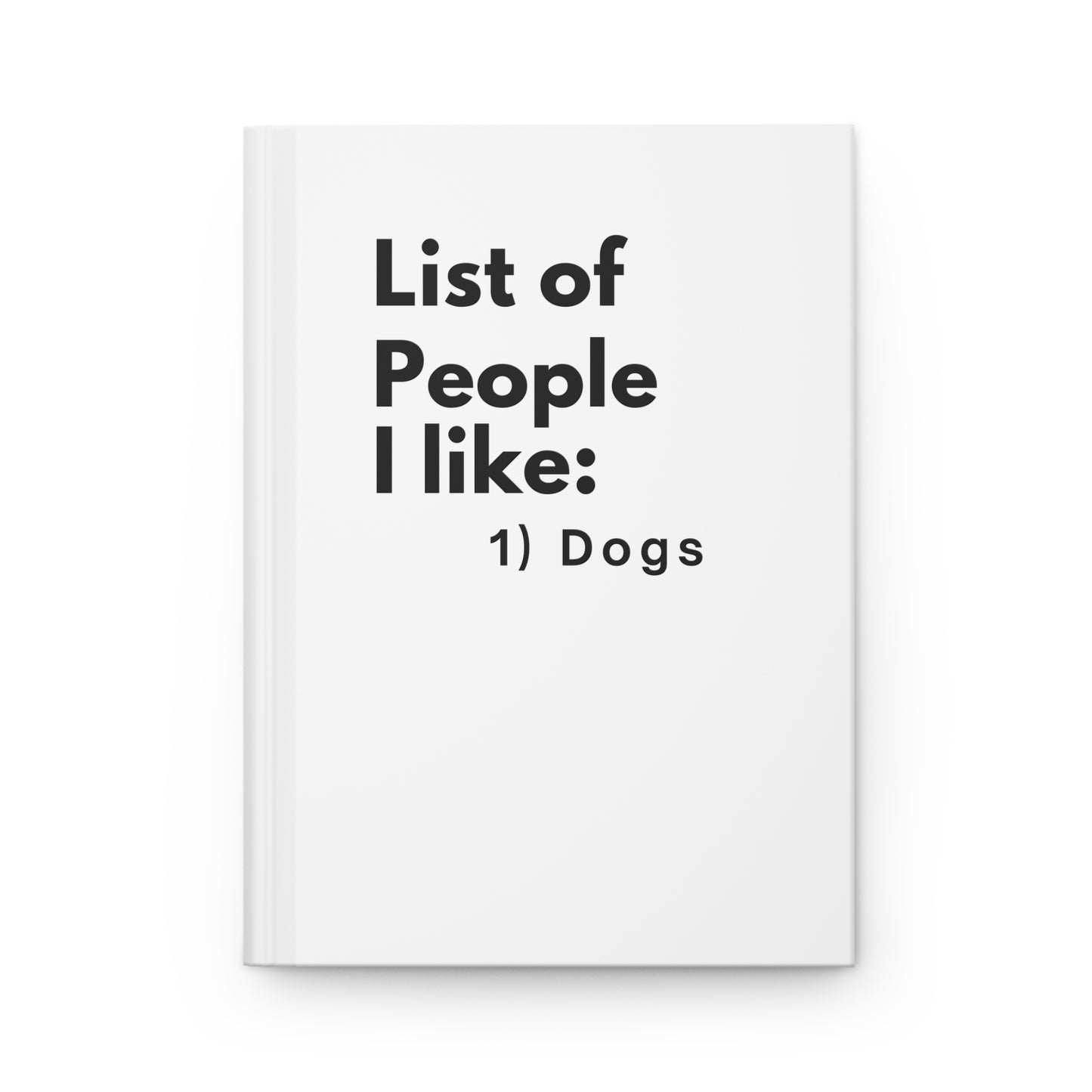 Hardcover Journal — "List of People I Like: 1) Dogs"