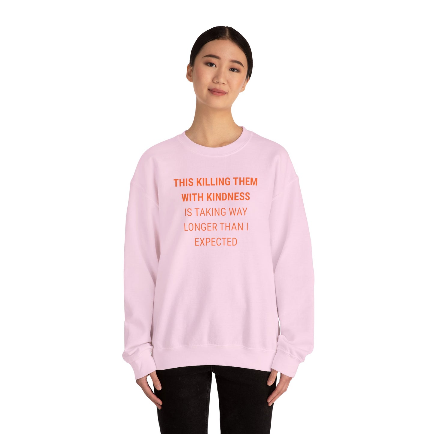 UNISEX Sweatshirt — "KILLING THEM WITH ... "