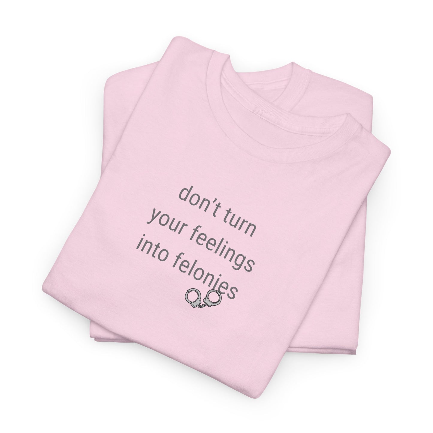 UNISEX T-Shirt — "Don't turn your feelings... "