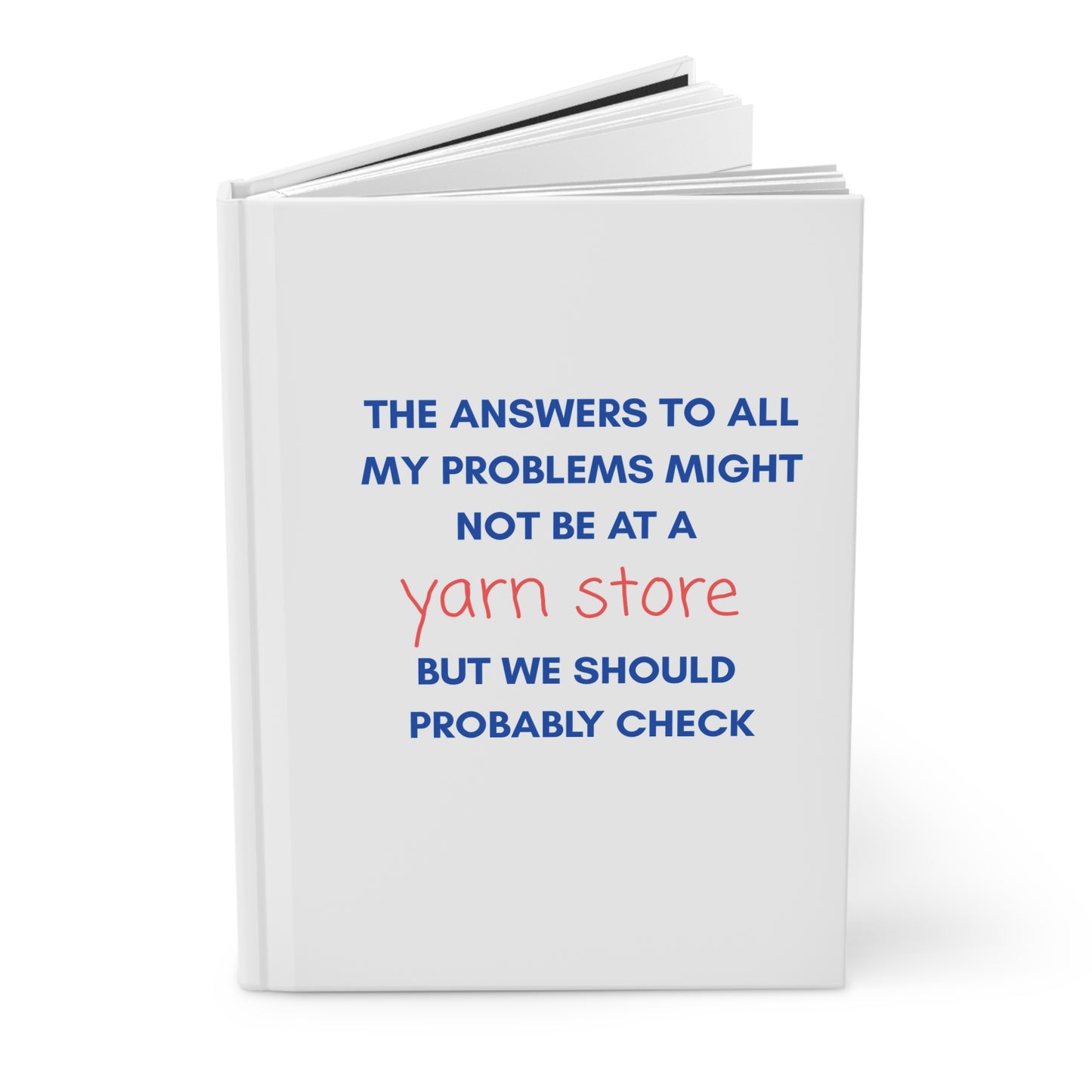 Knitting Lover Hardcover Journal — “The Answers… Might Not Be at a Yarn Store... ”