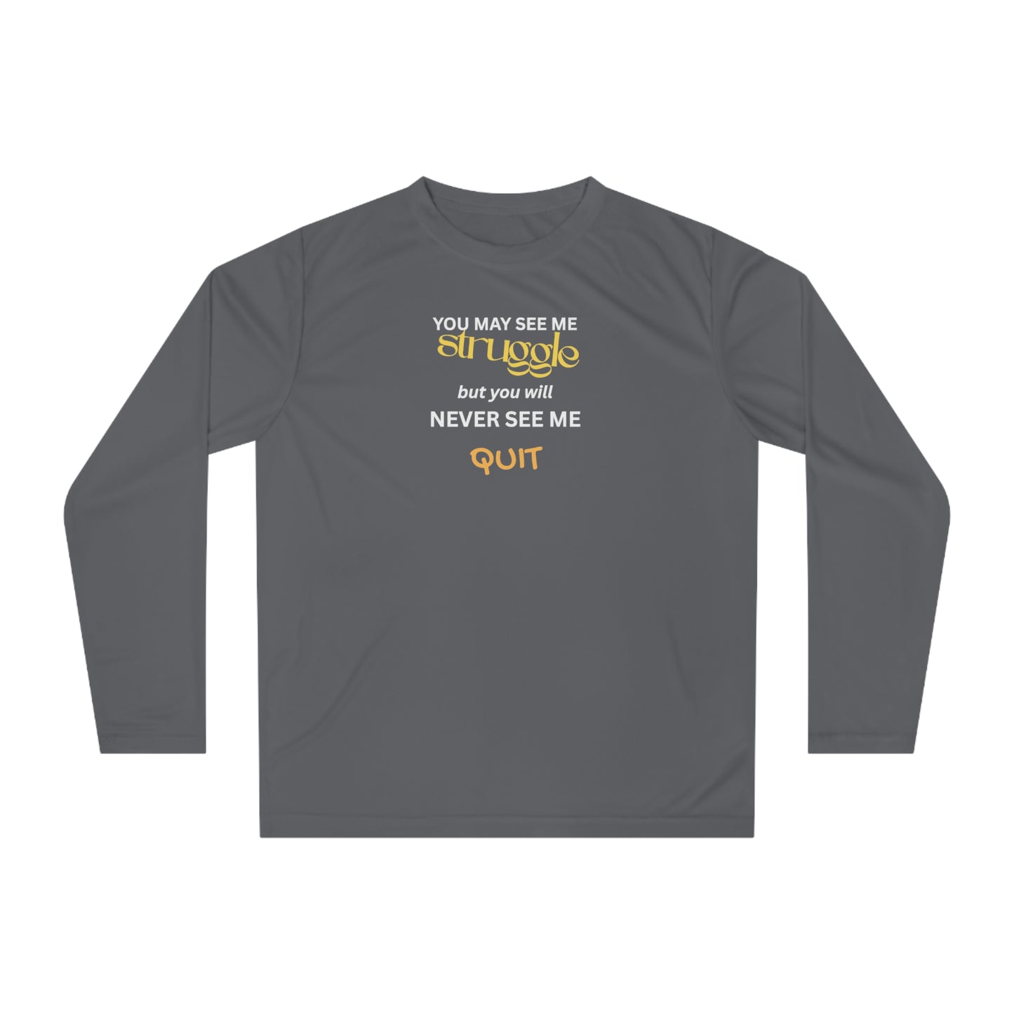 UNISEX Long Sleeve Shirt — “You May See Me Struggle... ”