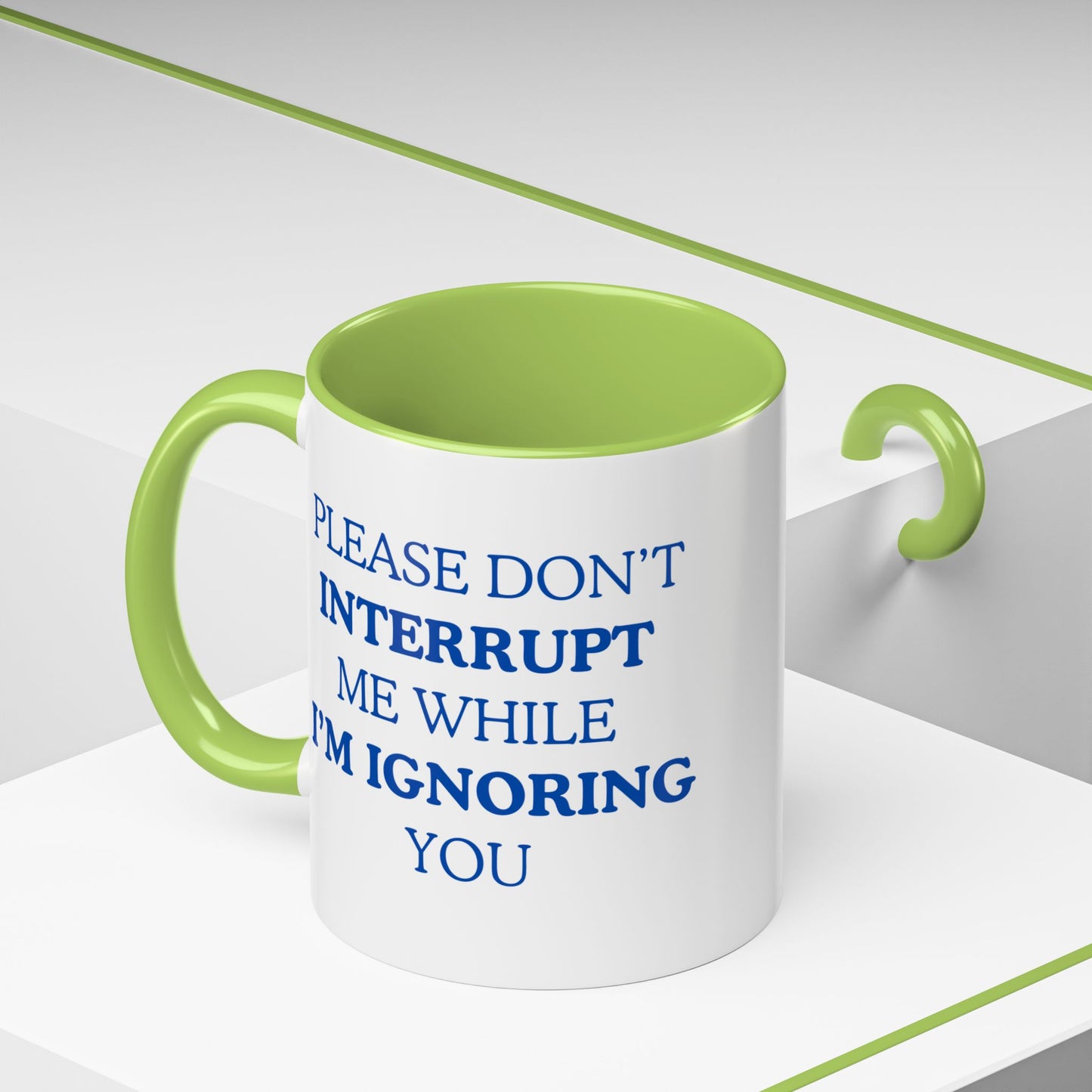 Coffee Mug — “Please Don’t Interrupt Me While I’m Ignoring You”