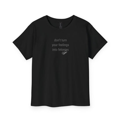 UNISEX Youth Tee — "Don't Turn Your Feelings Into Felonies"  Kid Graphic Tee