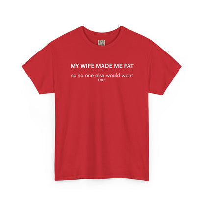 UNISEX T‑Shirt — "My Wife Made Me Fat"