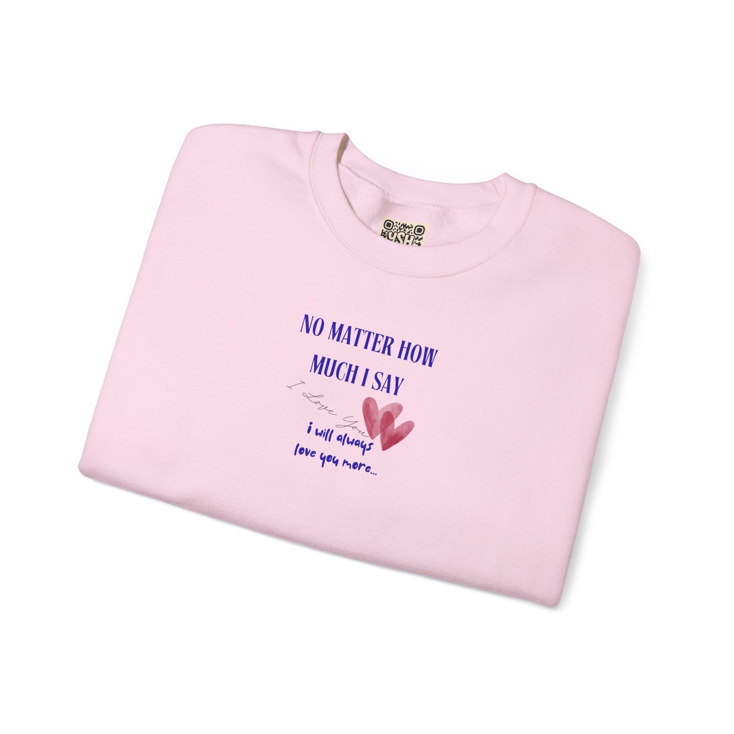 UNISEX Sweatshirt — "No Matter How Much... "