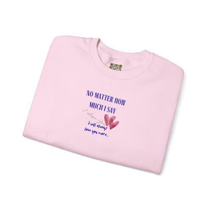 UNISEX Sweatshirt — "No Matter How Much... "