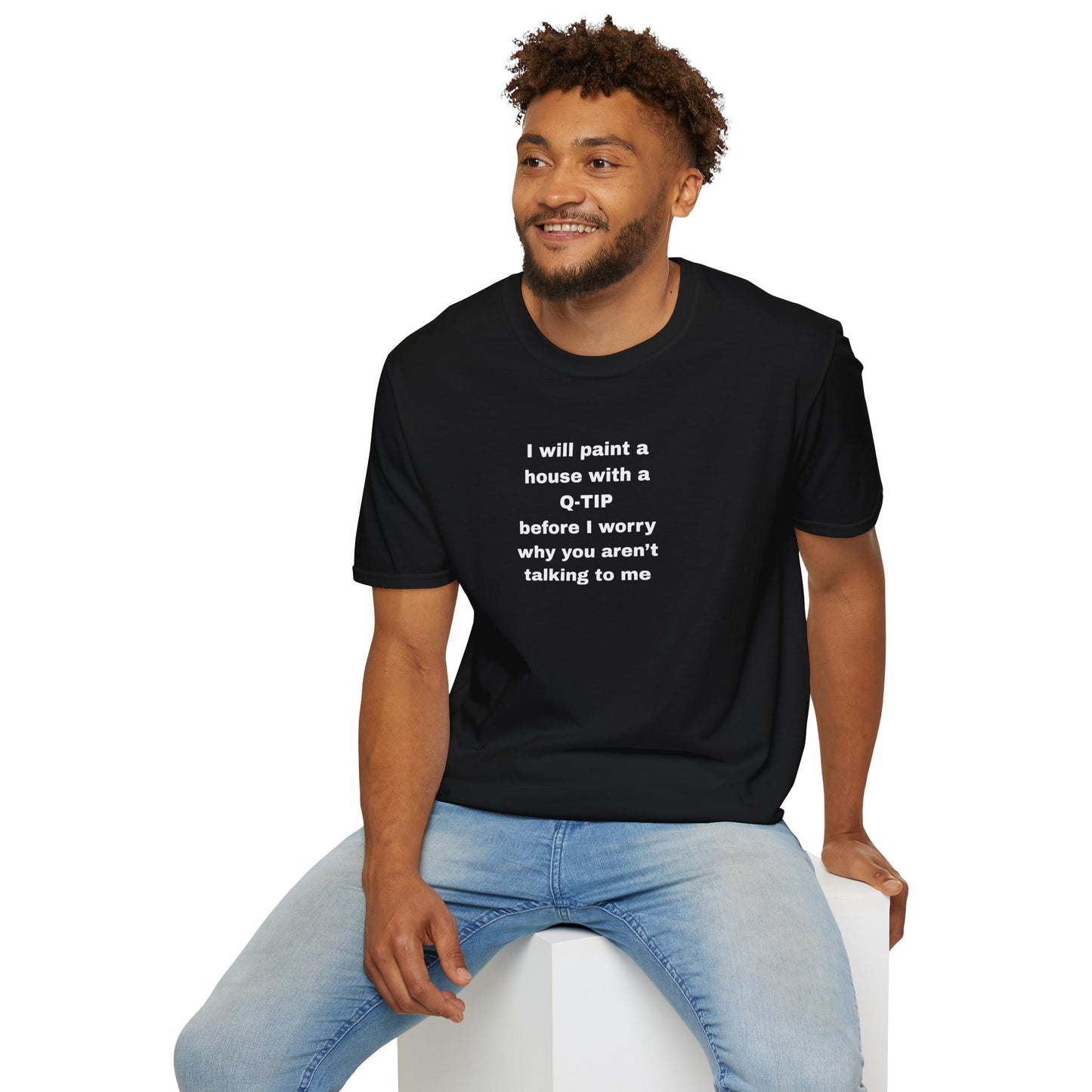 UNISEX T-Shirt - ""i WILL PAINT A HOUSE... "