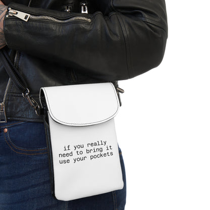 Phone Wallet Crossbody – "If You Really Need to Bring It Use Your Pockets"