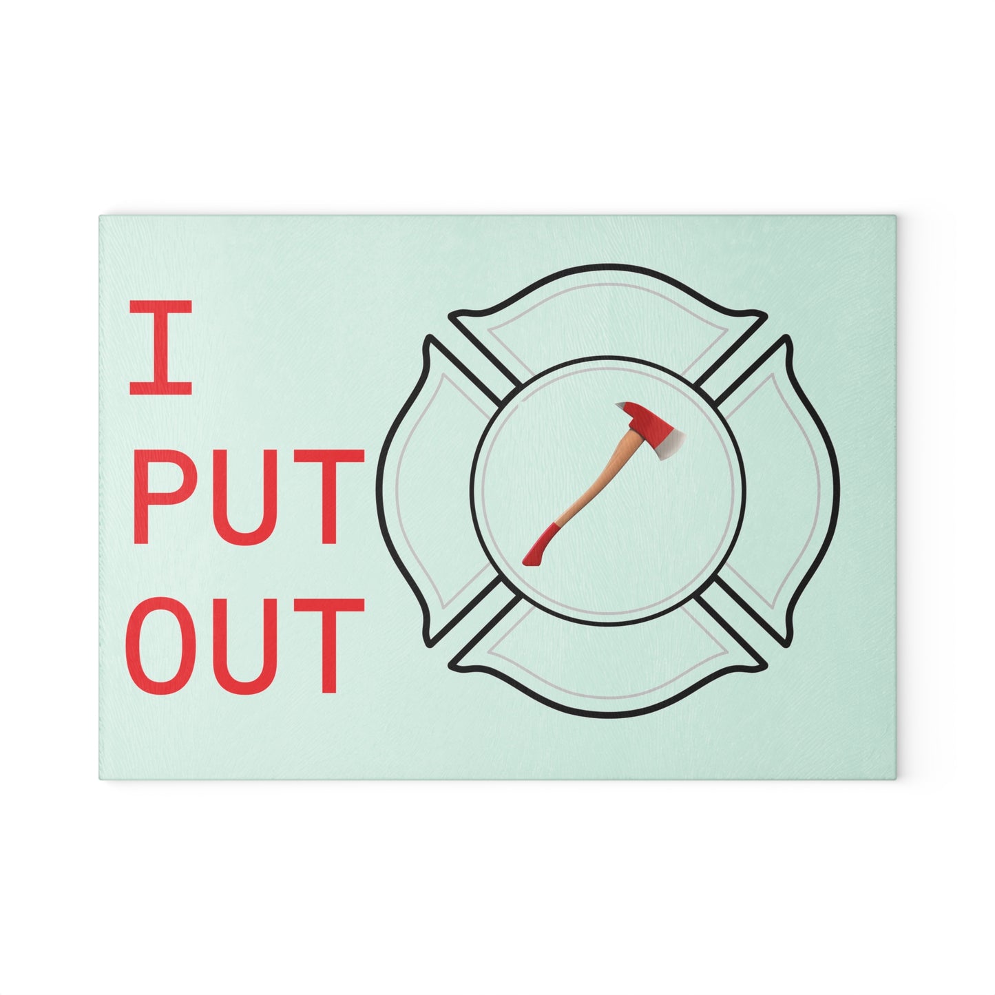 Glass Cutting Board – “I Put Out” Firefighter Axe Design