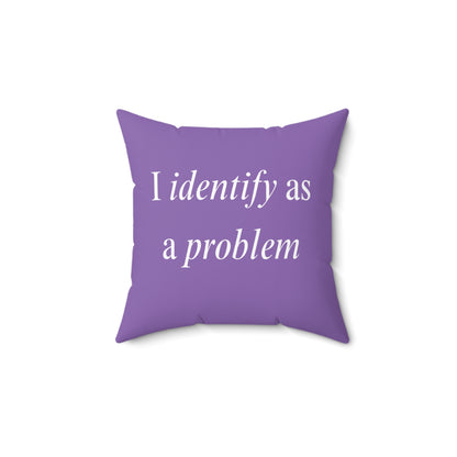 Throw Pillow - "I Identify As a Problem"