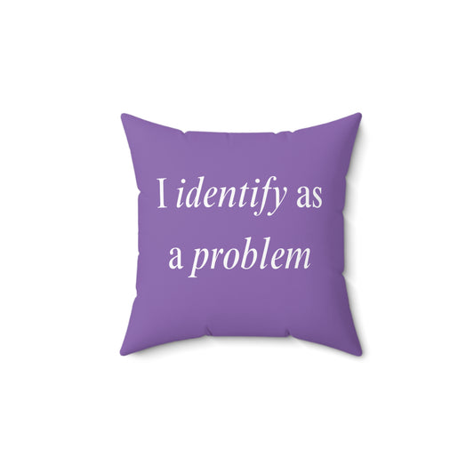 Throw Pillow - "I Identify As a Problem"