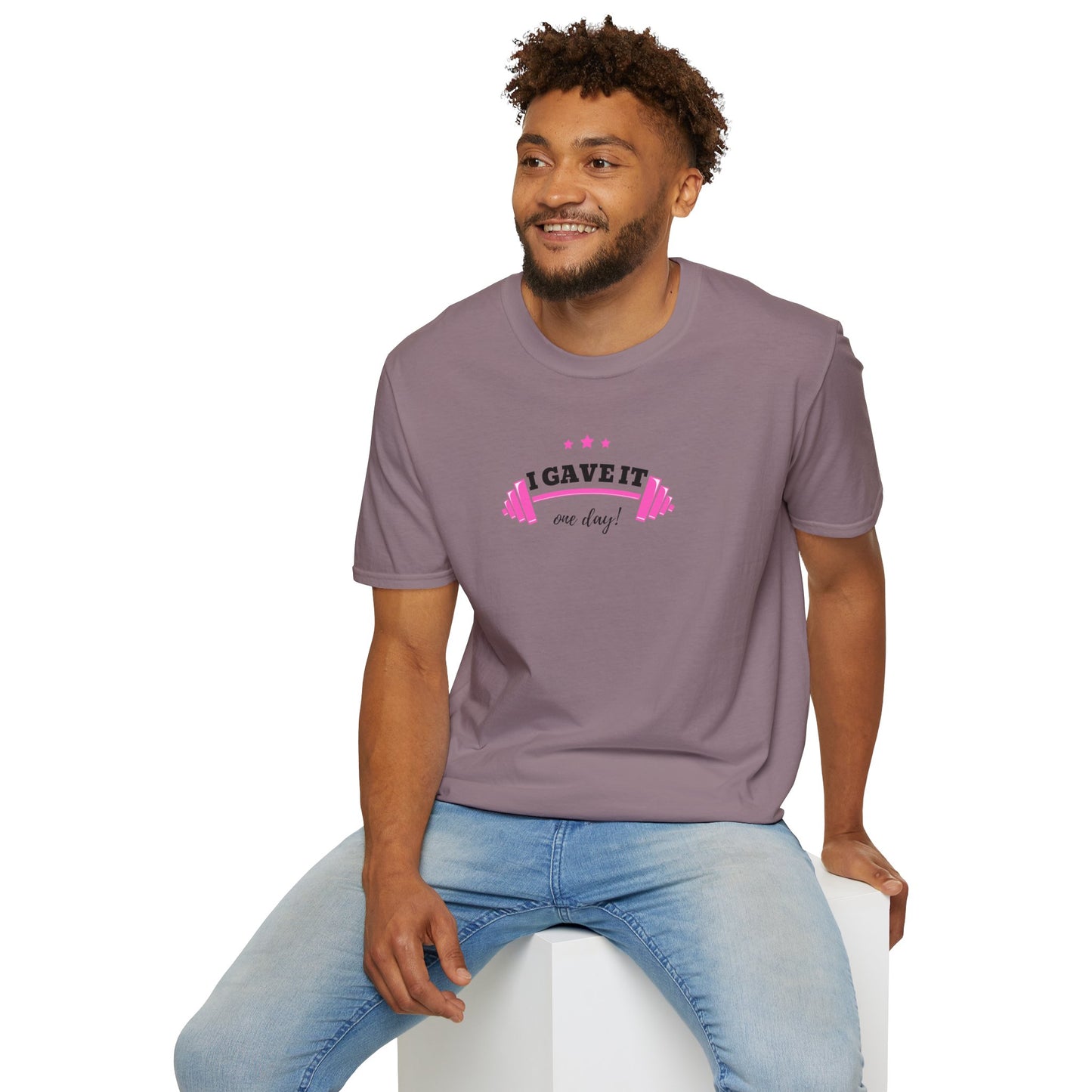 UNISEX T-Shirt —  "I Gave It One Day... "