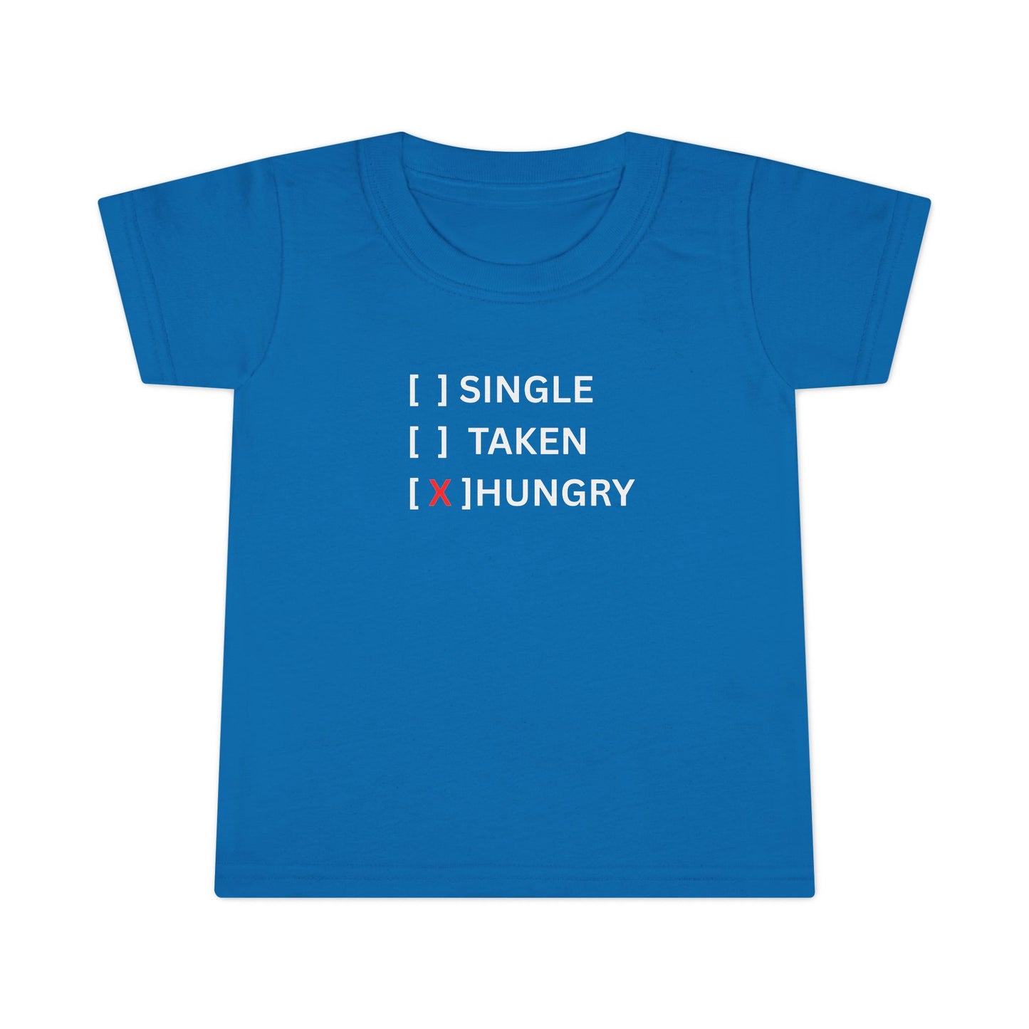 Toddler T-Shirt “Single / Taken / [X] Hungry” UNISEX