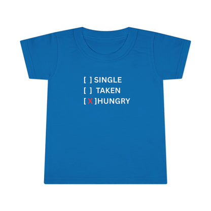 Toddler T-Shirt “Single / Taken / [X] Hungry” UNISEX