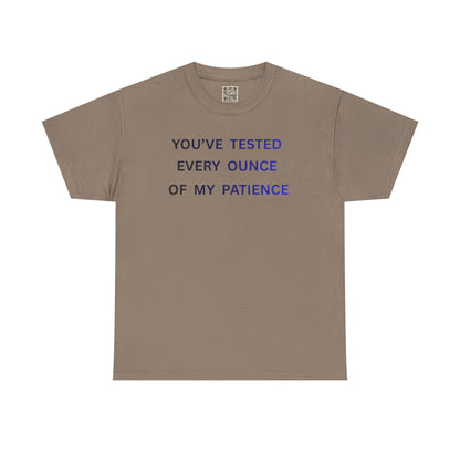 UNISEX T-Shirt — "You've Tested Every Ounce of My Patience"