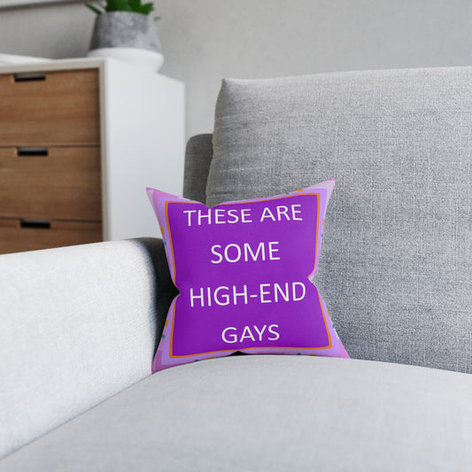 These Are Some High-End Gays Square Pillow
