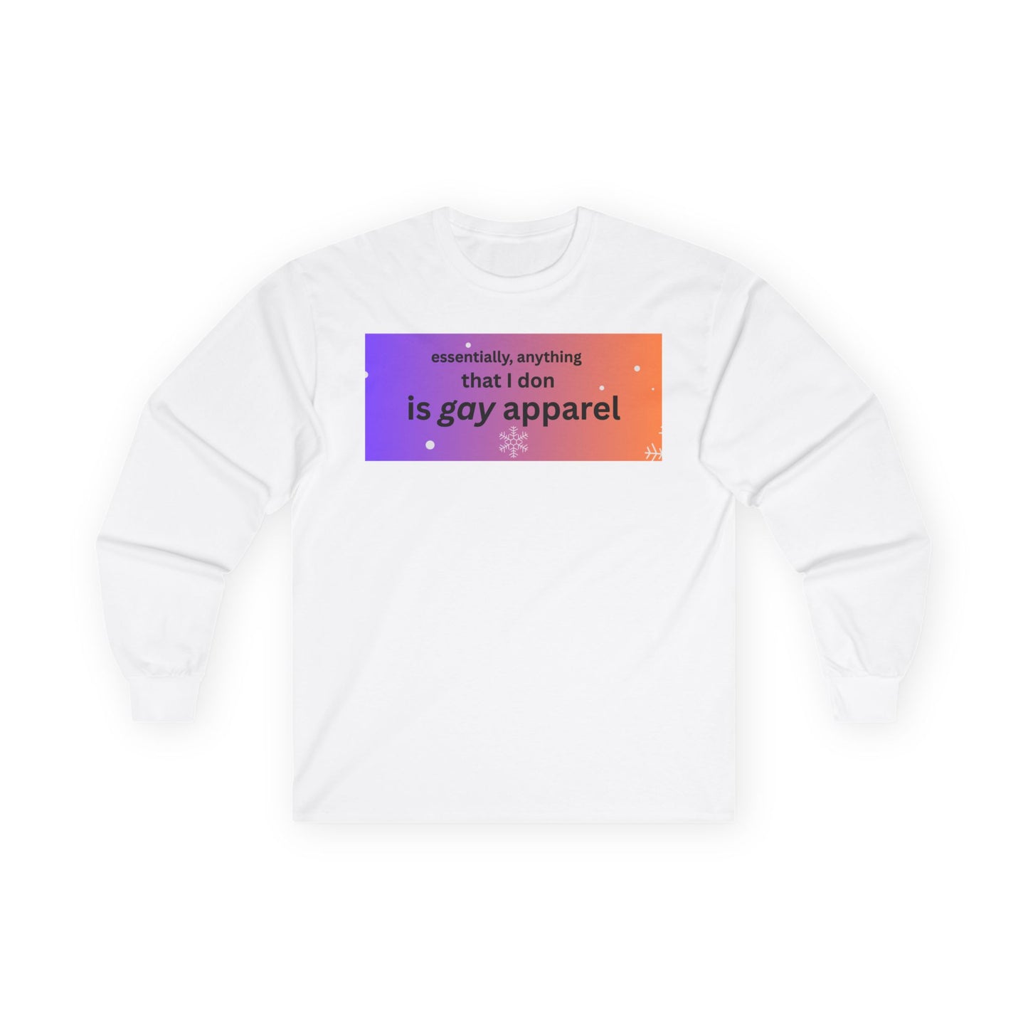Long Sleeve Tee — "essentially, anything that I don is gay apparel"