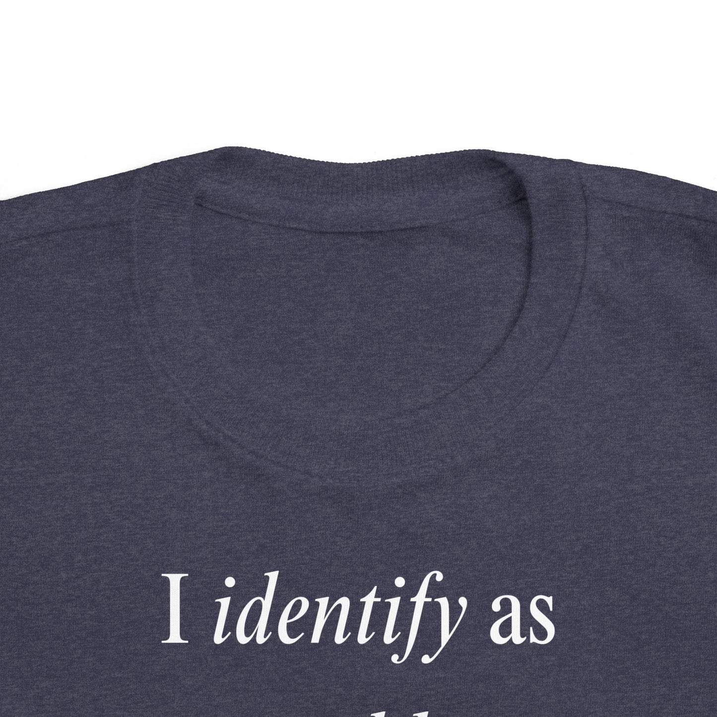 UNISEX Toddler Tee — "I Identify As a Problem"      2T - 6T