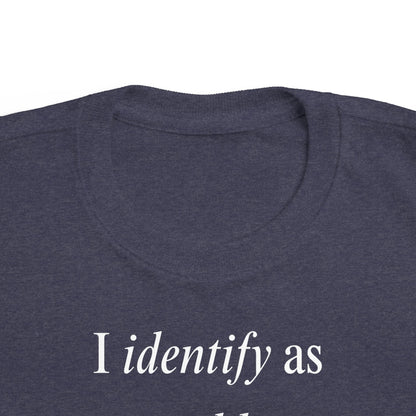 UNISEX Toddler Tee — "I Identify As a Problem"      2T - 6T