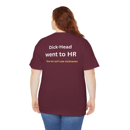 UNISEX T-Shirt — "Dick-Head Went ... "