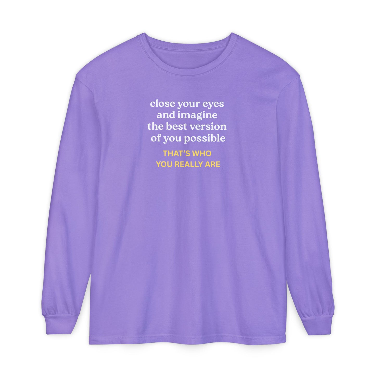 UNISEX Long Sleeve T-Shirt — "CLOSE YOUR EYES..."