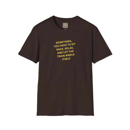 T-Shirt — "Sometimes You Have To Sit Back... "