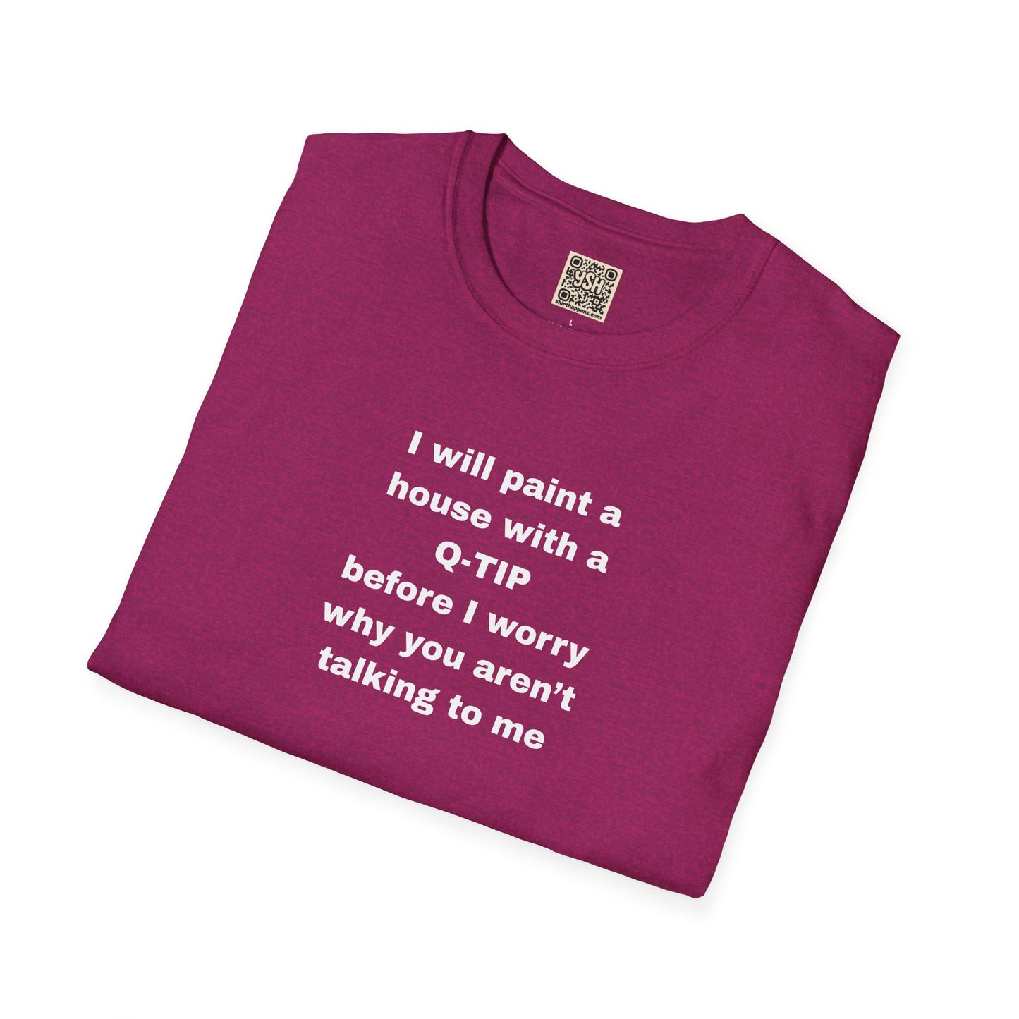 UNISEX T-Shirt - ""i WILL PAINT A HOUSE... "
