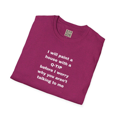 UNISEX T-Shirt - ""i WILL PAINT A HOUSE... "