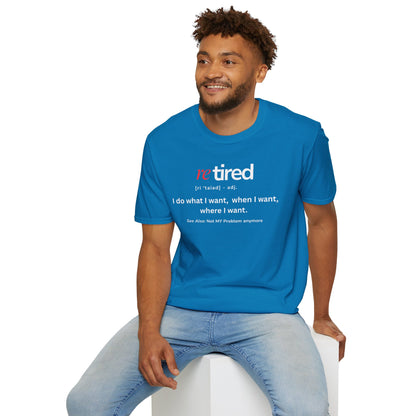 UNISEX T-Shirt – "re TIRED - "I do what I want, when I want"