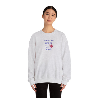 UNISEX Sweatshirt — "No Matter How Much... "