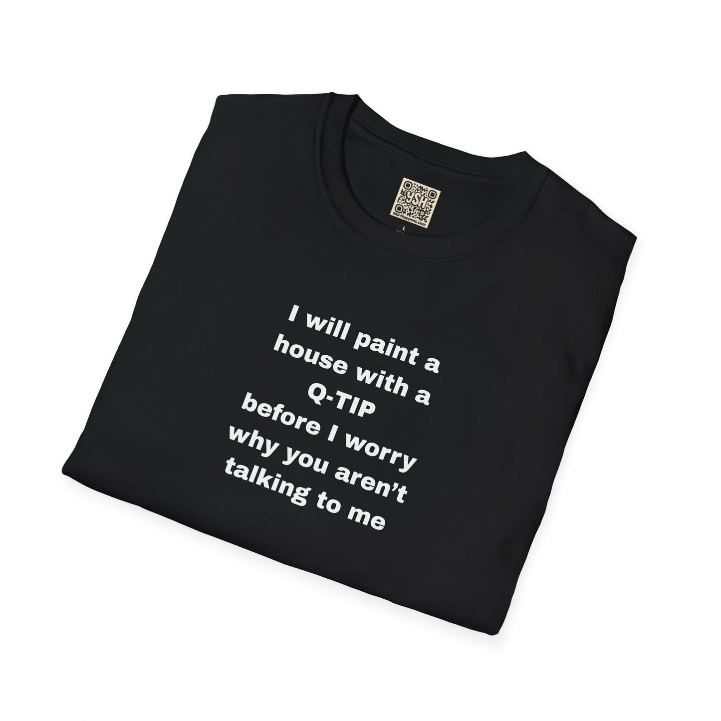UNISEX T-Shirt - ""i WILL PAINT A HOUSE... "