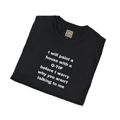 UNISEX T-Shirt - ""i WILL PAINT A HOUSE... "