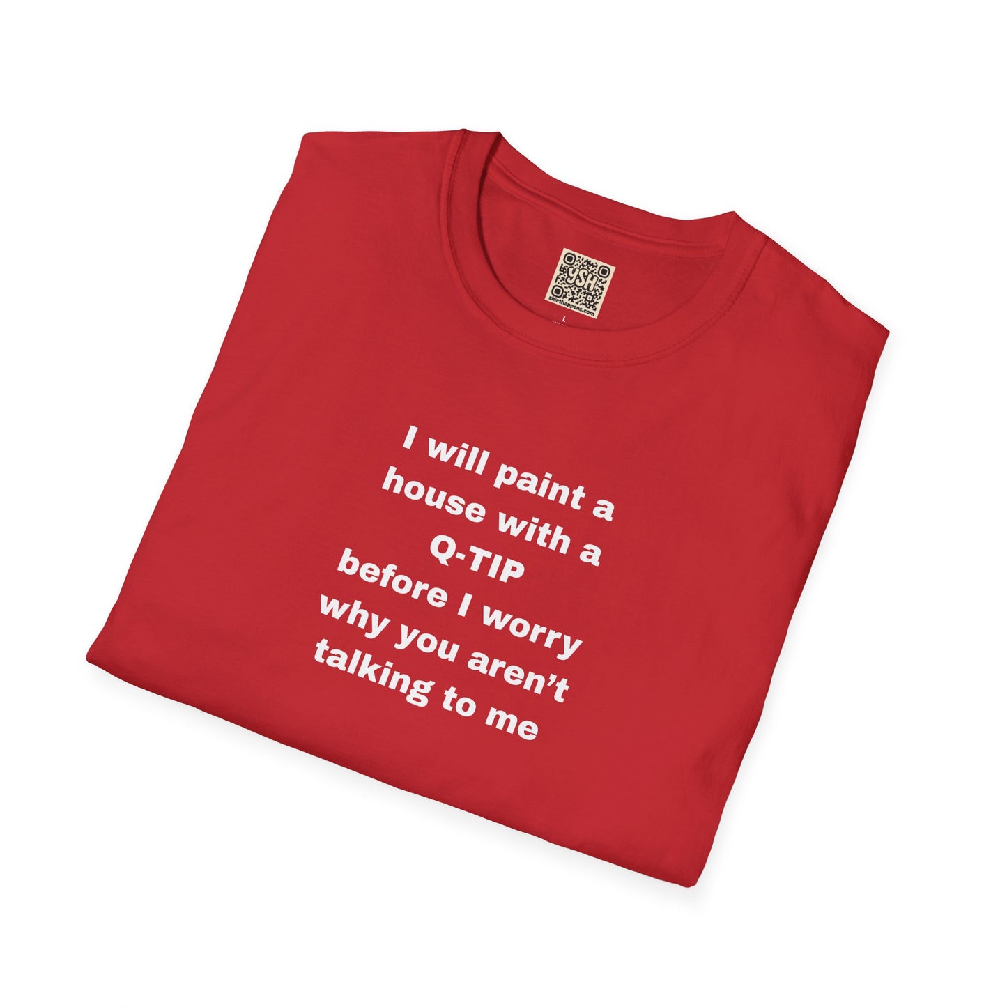 UNISEX T-Shirt - ""i WILL PAINT A HOUSE... "