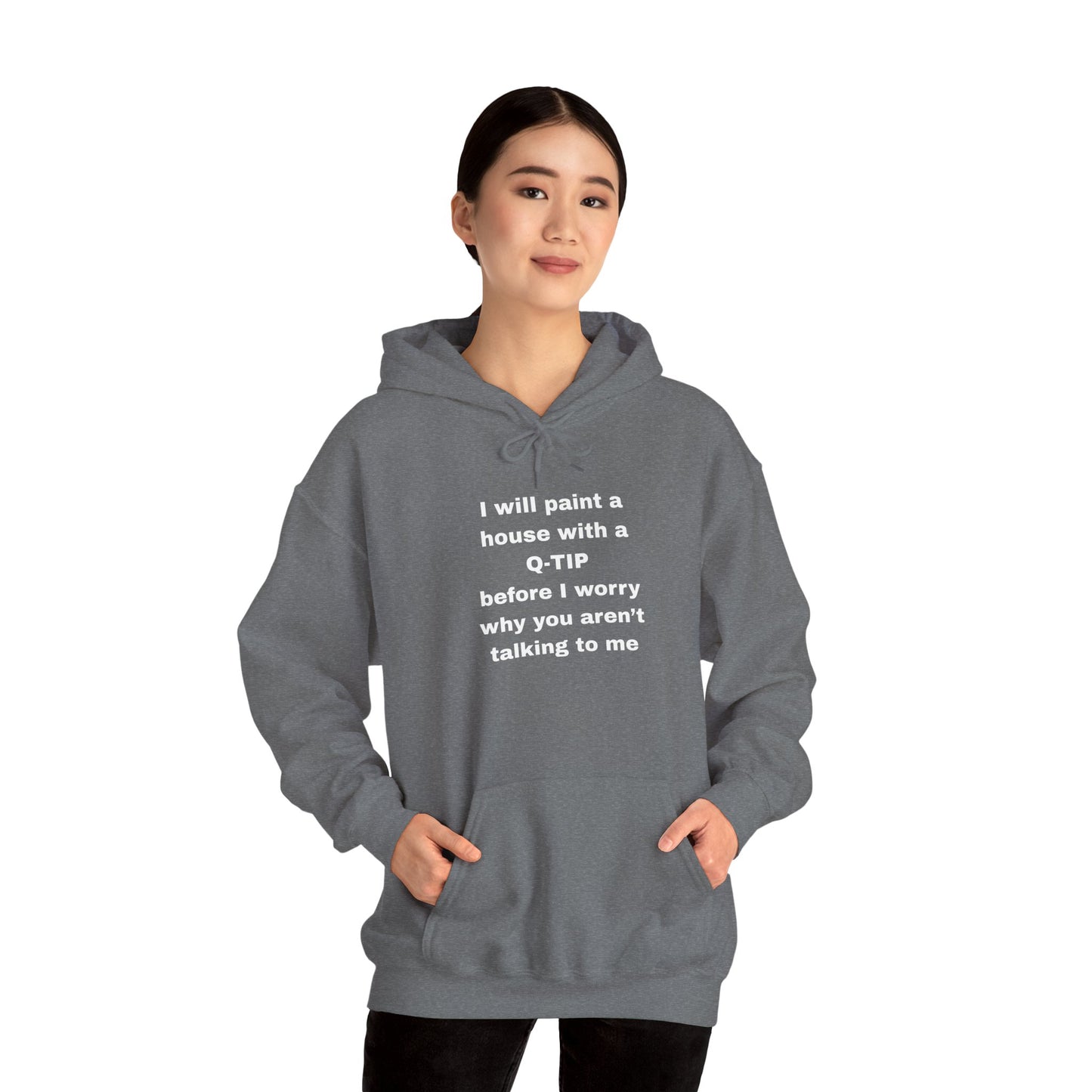 UNISEX Hoodie — "I Will Paint a House with a Q‑Tip... "