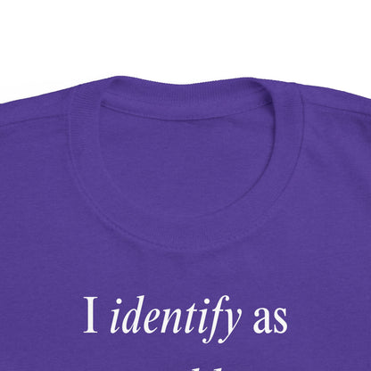 UNISEX Toddler Tee — "I Identify As a Problem"      2T - 6T