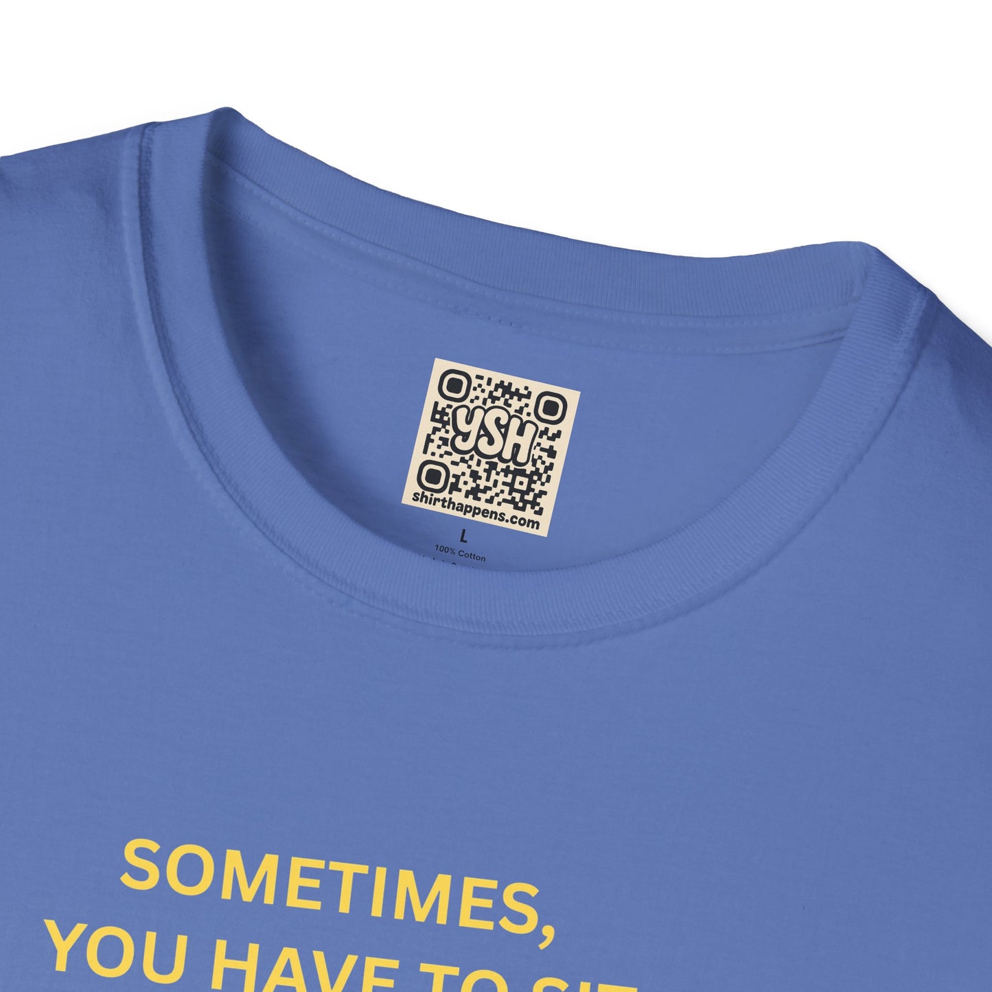 T-Shirt — "Sometimes You Have To Sit Back... "
