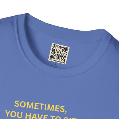 T-Shirt — "Sometimes You Have To Sit Back... "