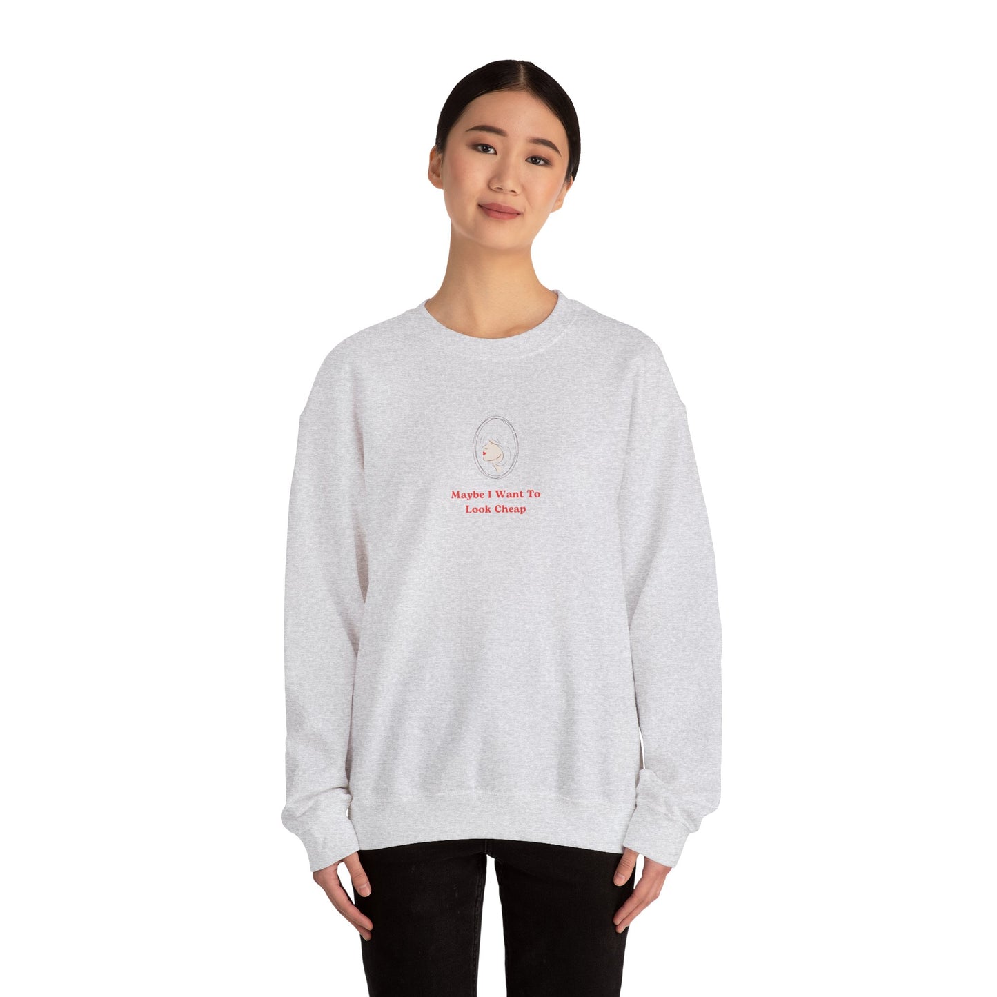 LADY'S SWEATSHIRT -  'Maybe I Want To Look Cheap'