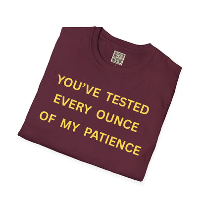 T-Shirt — "You’ve Tested Every Ounce of My Patience"