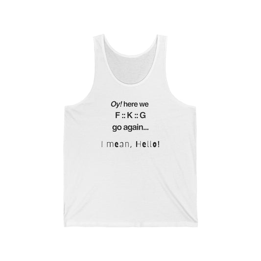 UNISEX Tank Top — "Oy! Here We F--- "