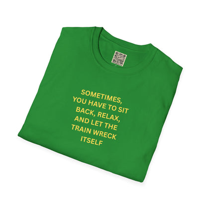T-Shirt — "Sometimes You Have To Sit Back... "