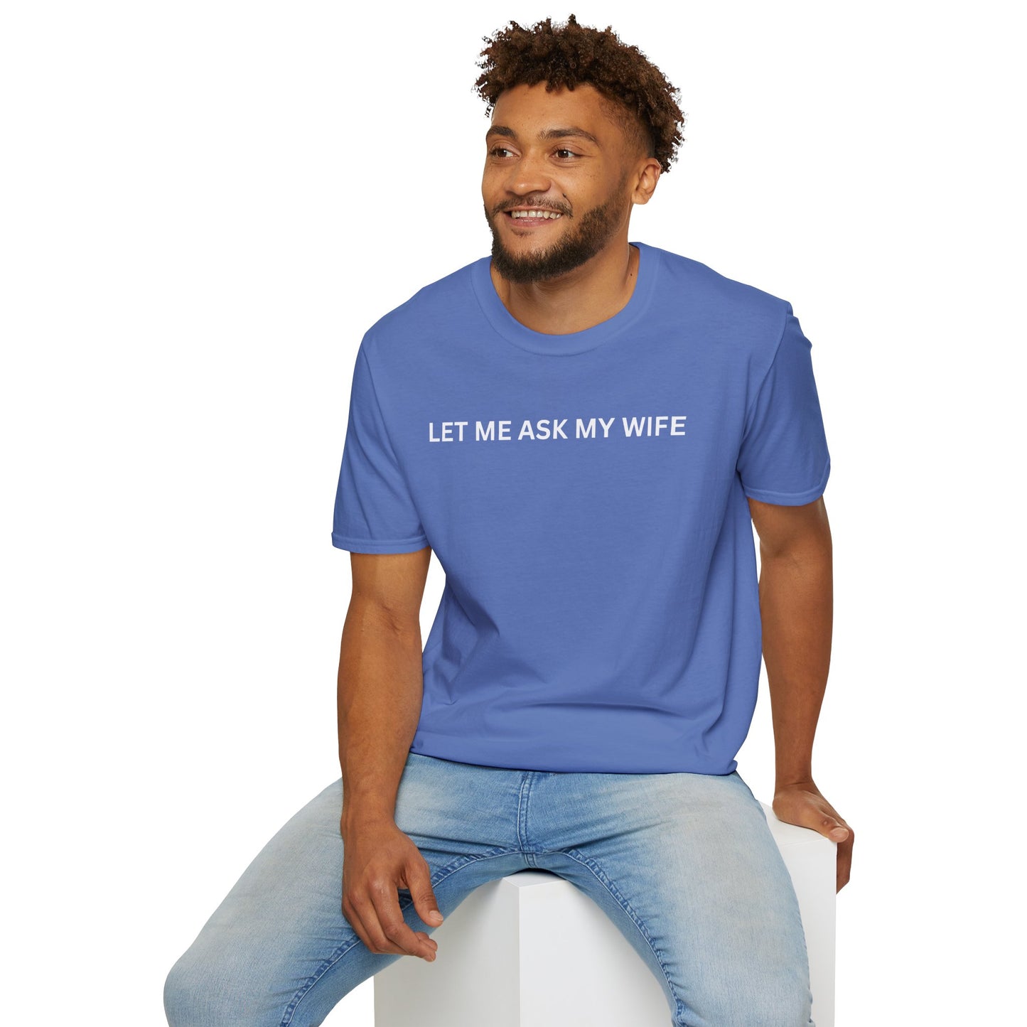 T-Shirt — "Let Me Ask... "
