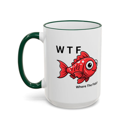 Ceramic Mug — "WTF  Where The Fish?"   11oz or 15oz