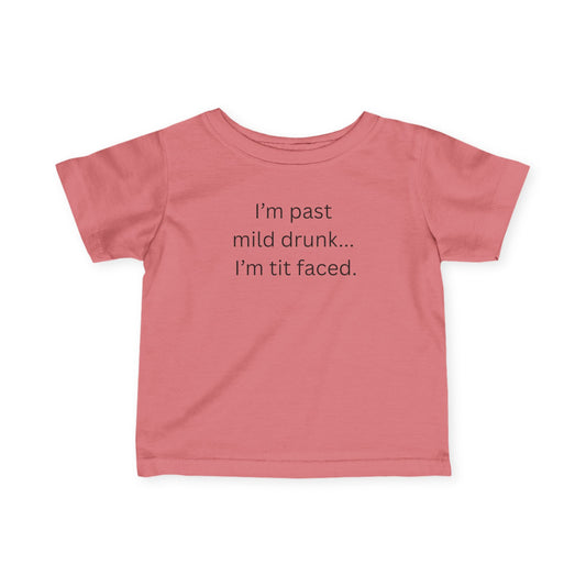Infant Tee — "I'm past mild drunk... I'm tit faced."