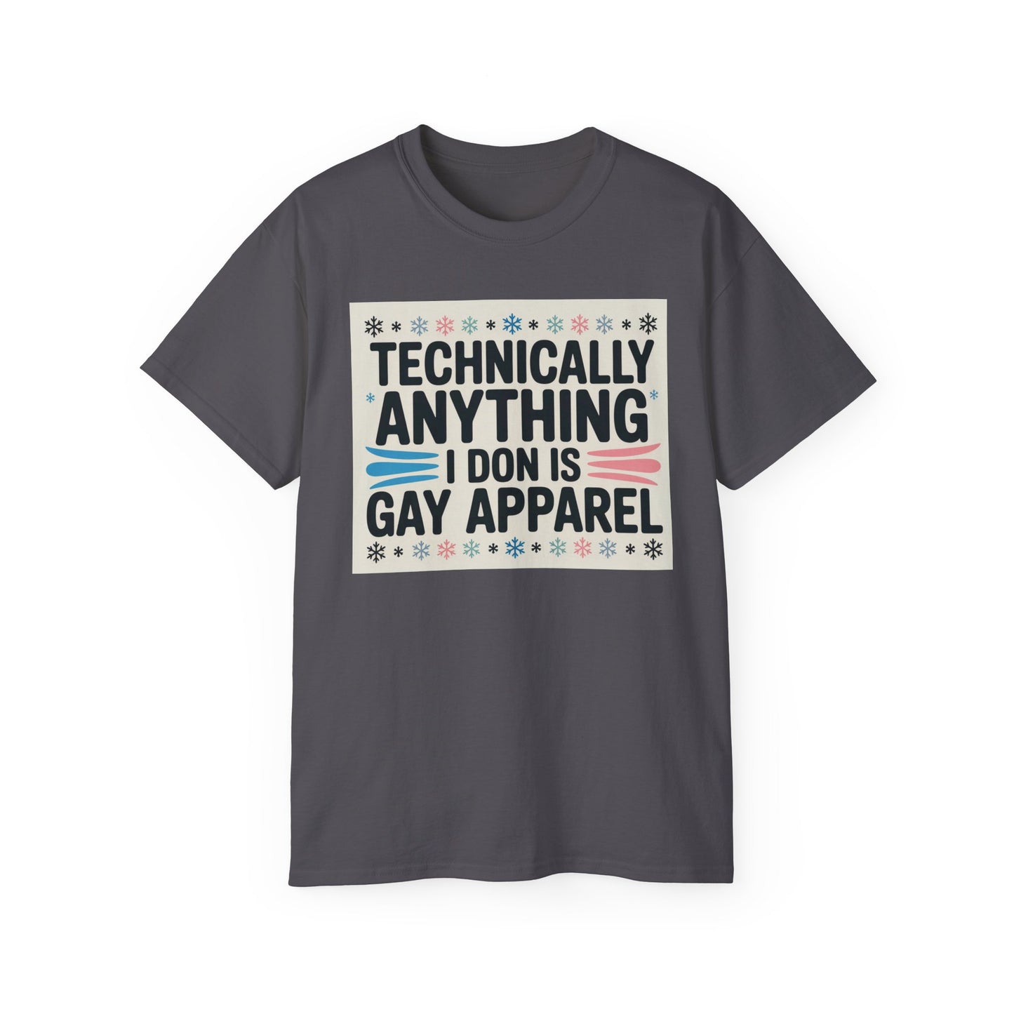 Technically Anything I Don Is Gay Apparel T‑Shirt — Pride Funny LGBTQ Tee