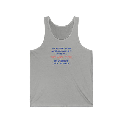 HARDWARE STORE Tank Top — “The Answers to All My Problems... "