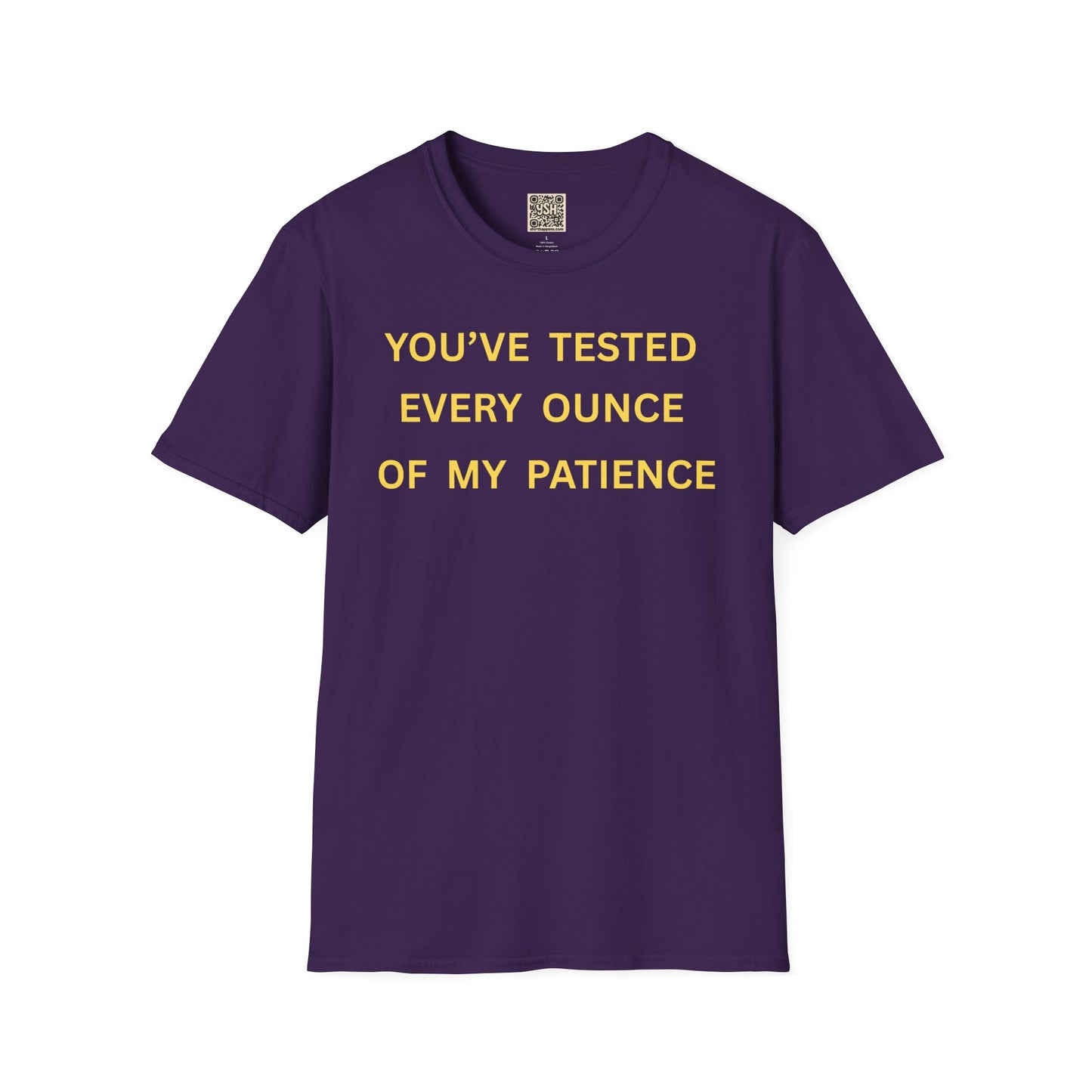 T-Shirt — "You’ve Tested Every Ounce of My Patience"