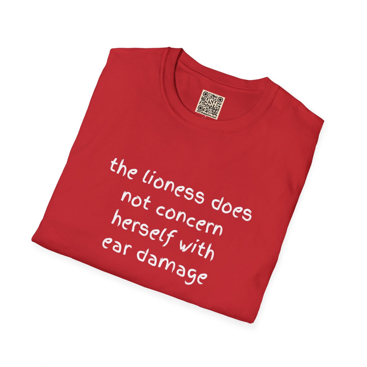 LADIES T-Shirt — “the lioness does not concern herself with ear damage”